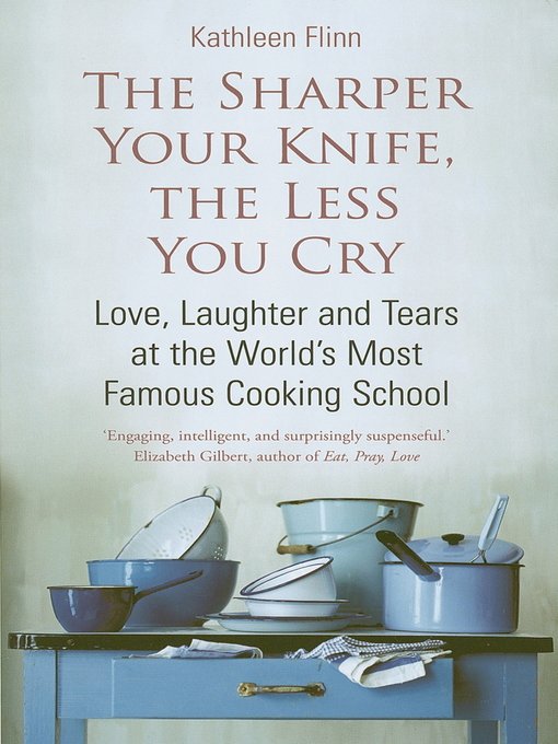 The Sharper the Knife, the Less You Cry by Kathleen Flinn