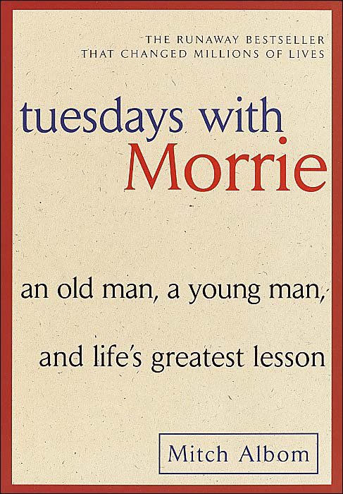 Tuesdays with Morrie by Mitch Albom