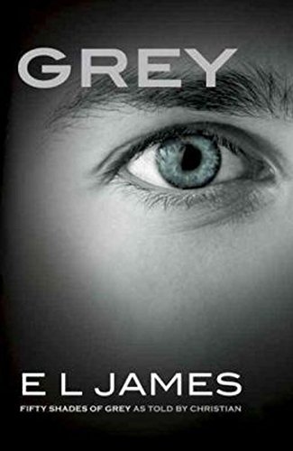 Grey: Fifty Shades of Grey as Told by Christian by E.L. James