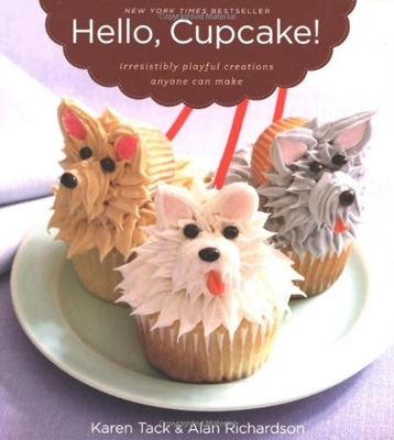 Hello, Cupcake: Irresistibly Playful Creations Anyone Can Make by Karen Tack and Alan Richardson