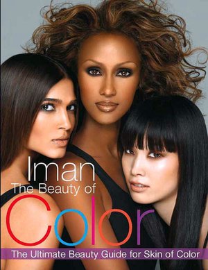 The Beauty of Color: the Ultimate Beauty Guide for Skin of Color by Iman and Tia Williams