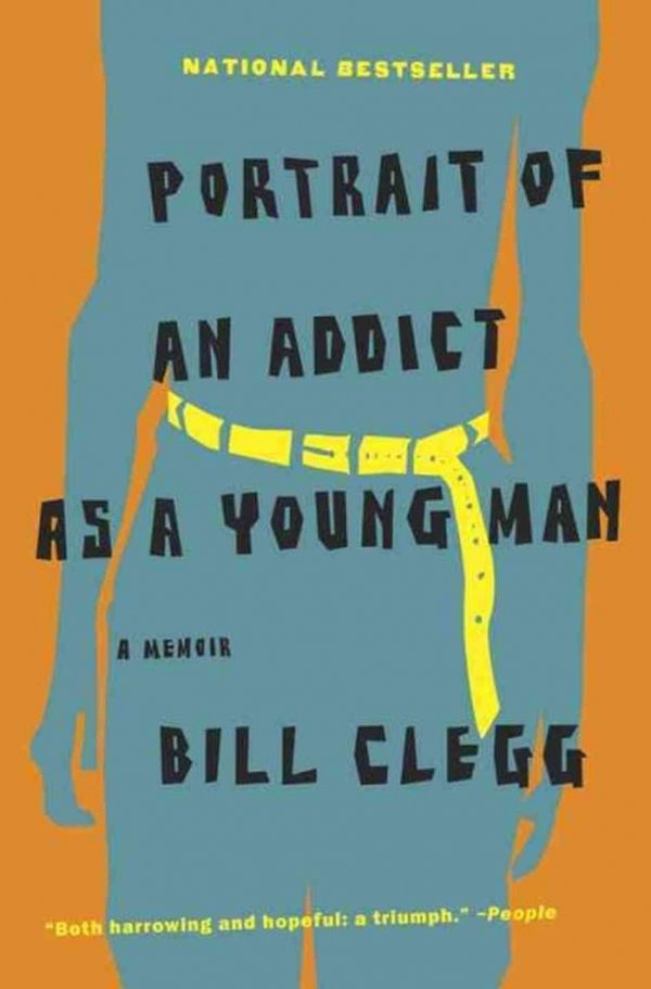 Portrait of an Addict as a Young Man by Bill Clegg