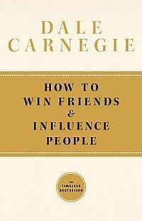 How to Win Friends and Influence People by Dale Carnegie