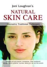 Natural Skin Care: Alternative & Traditional Techniques by Joni Loughran