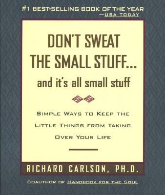 Don't Sweat the Small Stuff--and It's All Small Stuff by Richard Carlson