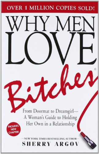 Sherry Argov – Why Men Marry Bitches: a Woman’s Guide to Winning Her Man’s Heart