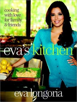 Cooking with Love for Family and Friends by Eva Longoria
