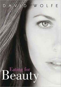 Eating for Beauty by David Wolfe