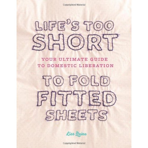 Life's Too Short to Fold Fitted Sheets by Lisa Quinn