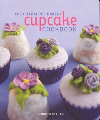 Crabapple Bakery Cupcake Cookbook by Jennifer Graham