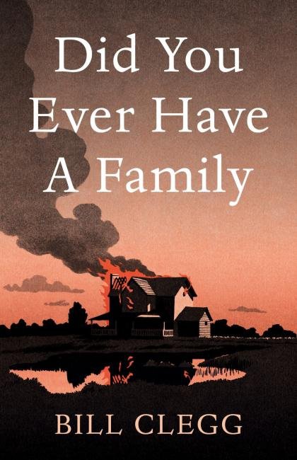 Did You Ever Have a Family by Bill Clegg