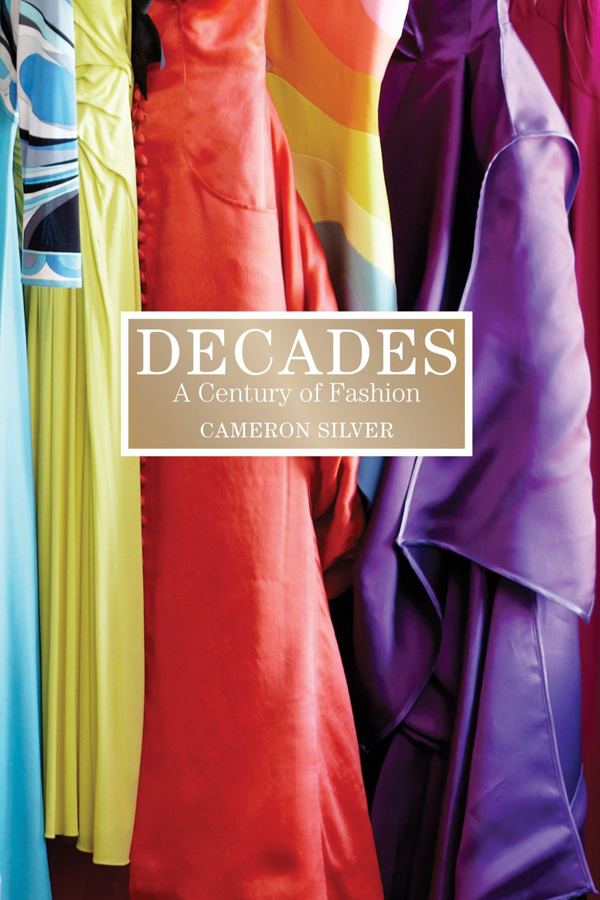 Decades: a Century of Fashion by Cameron Silver and Rebecca DiLiberto