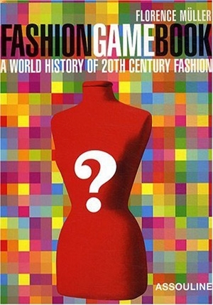 Fashion Game Book: a World History of 20th Century Fashion by Florence Muller