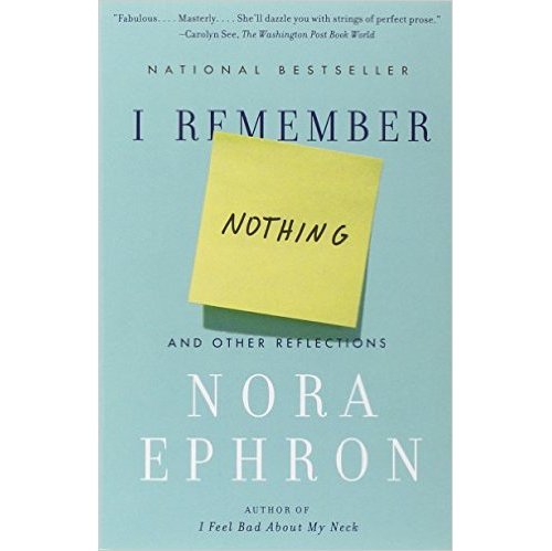 I Remember Nothing by Nora Ephron