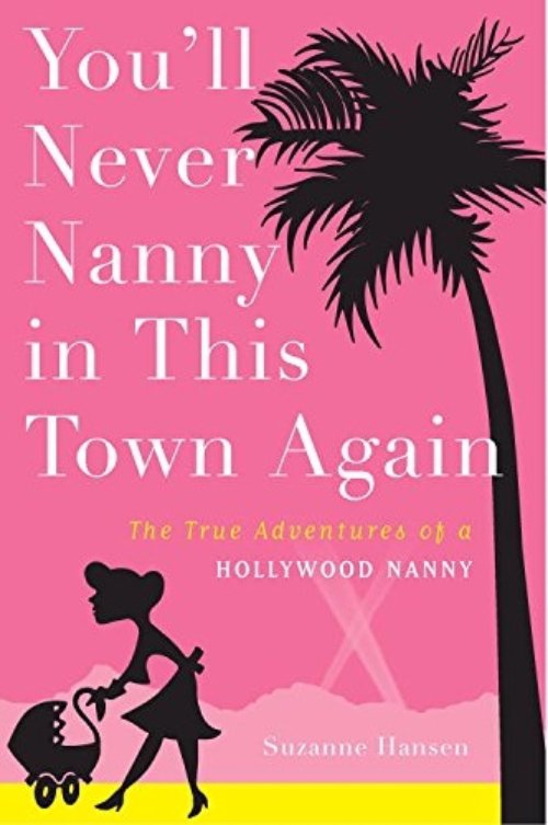 You'll Never Nanny in This Town Again by Suzanne Hansen