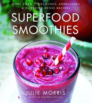 Superfood Smoothies by Julie Morris