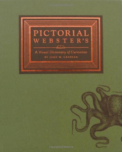 Pictorial Webster’s: a Visual Dictionary of Curiosities by John M. Carrera