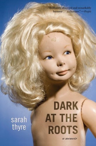 Dark at the Roots by Sarah Thyre