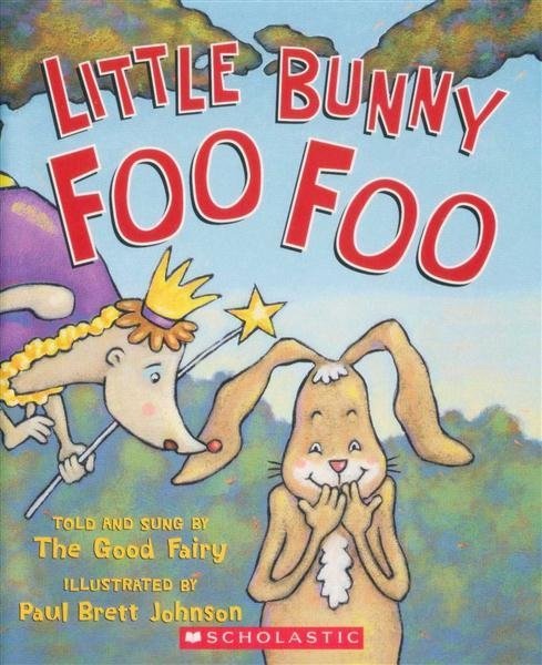 Little Bunny Foo Foo: Told and Sung by the Good Fairy by Paul Brett Johnson