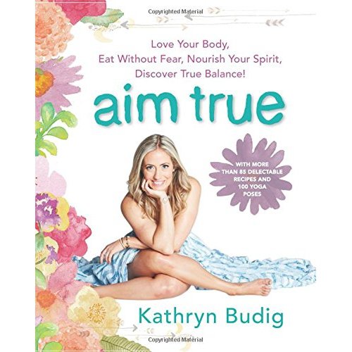 Aim True by Kathryn Budig