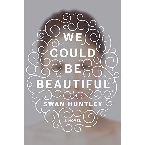 We Could Be Beautiful by Swan Huntley