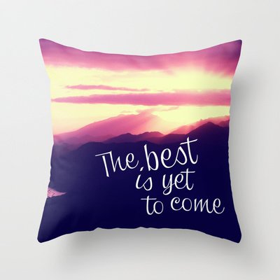 The Best is Yet to Come Throw Pillow