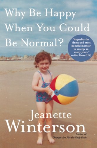 Why Be Happy when You Can Be Normal? by Jeannette Winterston