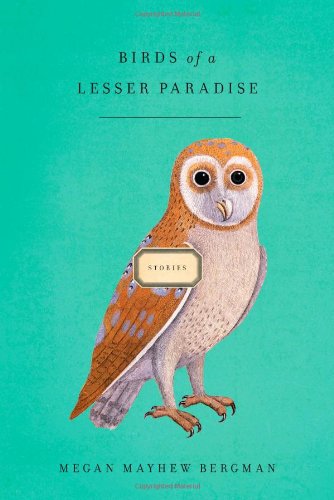 Birds of a Lesser Paradise by Megan Mayhew Bergman