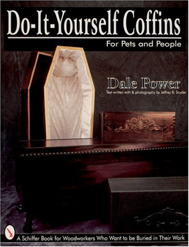 Do-It-Yourself Coffins for Pets and People by Dale Power and Jeffery B. Snyder