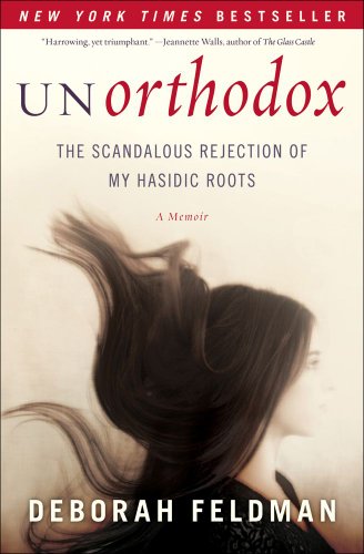 Unorthodox: the Scandalous Rejection of My Hasidic Roots by Deborah Feldman