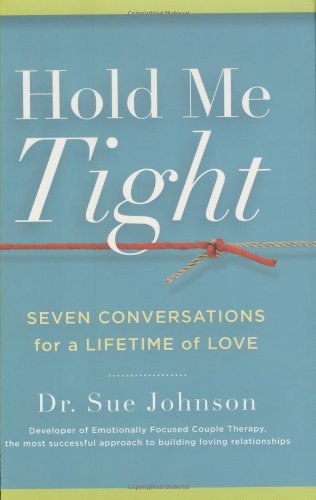 Hold Me Tight: Seven Conversations for a Lifetime of Love - Sue Johnson