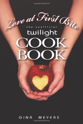 Love at First Bite: the Unofficial Twilight Cookbook