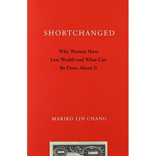 Shortchanged: Why Women Have Less Wealth and What Can Be Done about It by Mariko Lin Chang