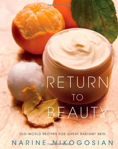 Return to Beauty: Old-World Recipes for Great Radiant Skin