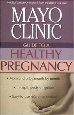 Mayo Clinic Guide to a Healthy Pregnancy