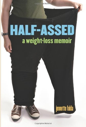 Half-Assed: a Weight-Loss Memoir by Jennette Fulda