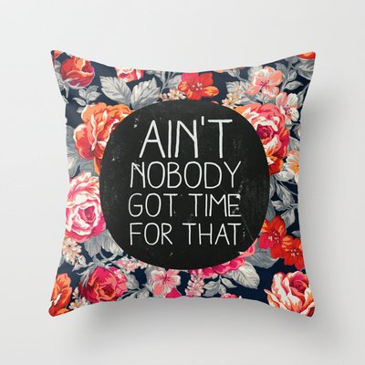 Ain't Nobody Got Time for That Throw Pillow