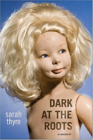 Dark at the Roots by Sarah Thyre
