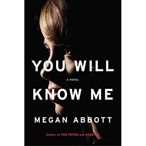 You Will Know Me by Megan Abbott