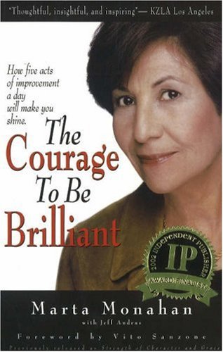 The Courage to Be Brilliant: How Five Acts of Improvement a Day Will Make You Shine ...