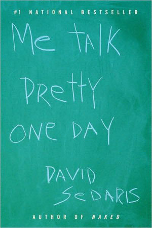 “Me Talk Pretty One Day” by David Sedaris