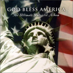 God Bless America: the Ultimate Patriotic Album