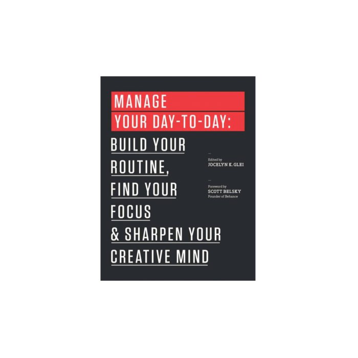 Manage Your Day-to-Day: Build Your Routine, Find Your Focus