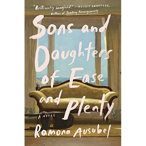 Sons and Daughters of Ease and Plenty by Ramona Ausubel