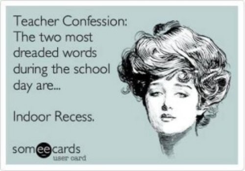 Indoor Recess = Horror