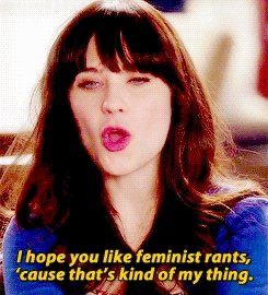 I Hope You like Feminist Rants, 'cause That's Kind of My Thing