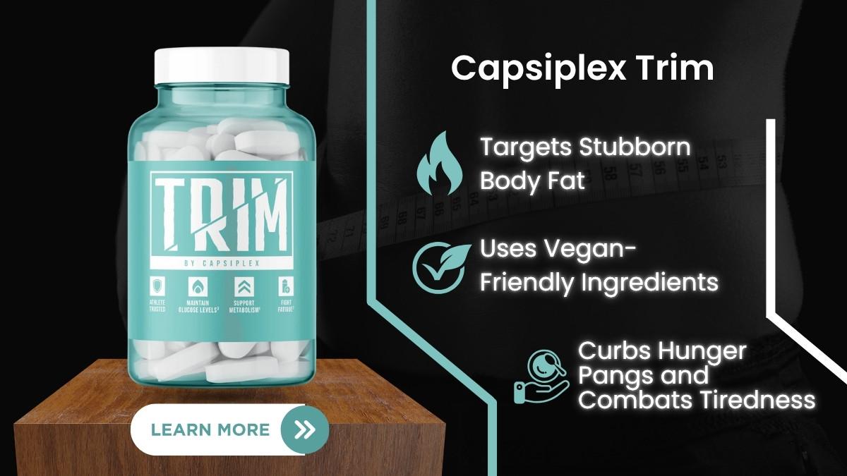 Capsiplex Trim - Best for Breaking Through Plateaus